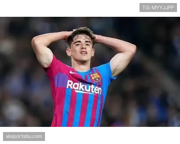 加维：17岁完成巴萨一线队首秀震惊欧洲
